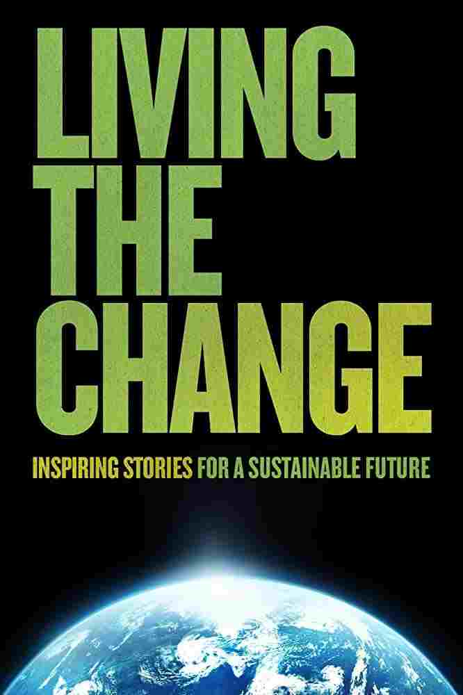  Living the Change: Inspiring Stories for a Sustainable Future 