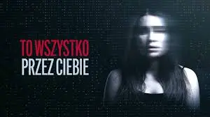 To wszystko przez ciebie